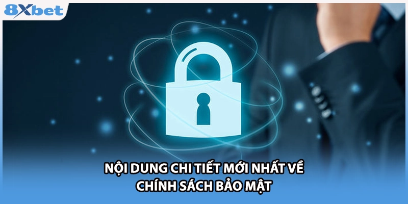 Nội dung chi tiết mới nhất về chính sách bảo mật